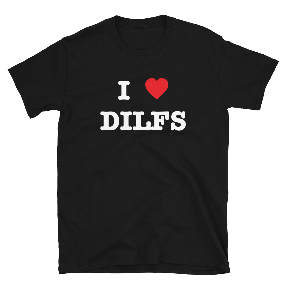 I <3 DILFS T-Shirt